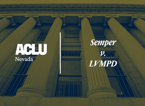 Graphic with a gold and navy overlay featuring a low-angle view of a courthouse with tall classical columns. On the left is the white ACLU of Nevada logo. On the right, separated by a vertical white line, the text reads “Semper vs. LVMPD” in a bold, serif font.