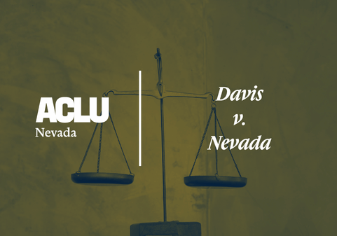 Graphic with a muted green overlay showing a simple balance scale. On the left is the white ACLU of Nevada logo. On the right, the text reads “Davis v. Nevada” in a bold, serif font.