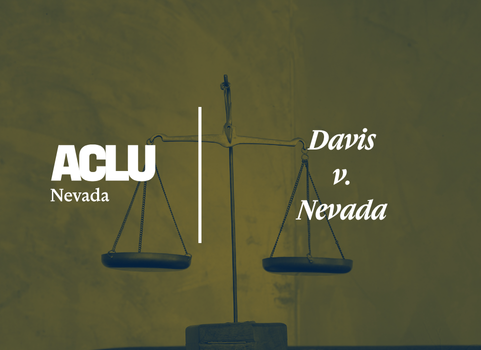 Graphic with a muted green overlay showing a simple balance scale. On the left is the white ACLU of Nevada logo. On the right, the text reads “Davis v. Nevada” in a bold, serif font.