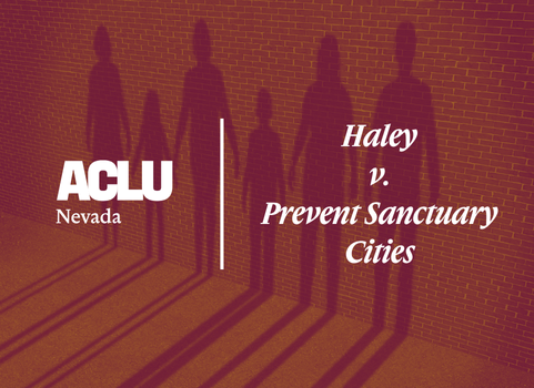 Graphic with a red-toned overlay showing silhouettes of a family—adults and children—cast as shadows on a brick wall. On the left is the white ACLU of Nevada logo. On the right, the text reads “Haley v. Prevent Sanctuary Cities” in a bold, serif font.