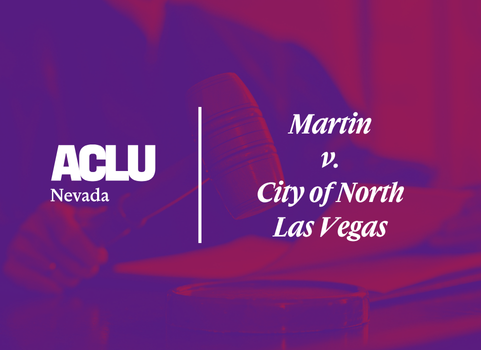 Graphic with a purple and red overlay featuring a judge’s gavel and hand in a courtroom setting. On the left is the white ACLU of Nevada logo. On the right, the text reads “Martin v. City of North Las Vegas” in a bold, serif font.