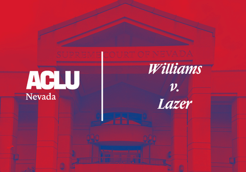 Graphic with a bold red overlay featuring the Nevada Supreme Court building. On the left is the white ACLU of Nevada logo. On the right, the text reads “Williams v. Lazer” in a bold, serif font.