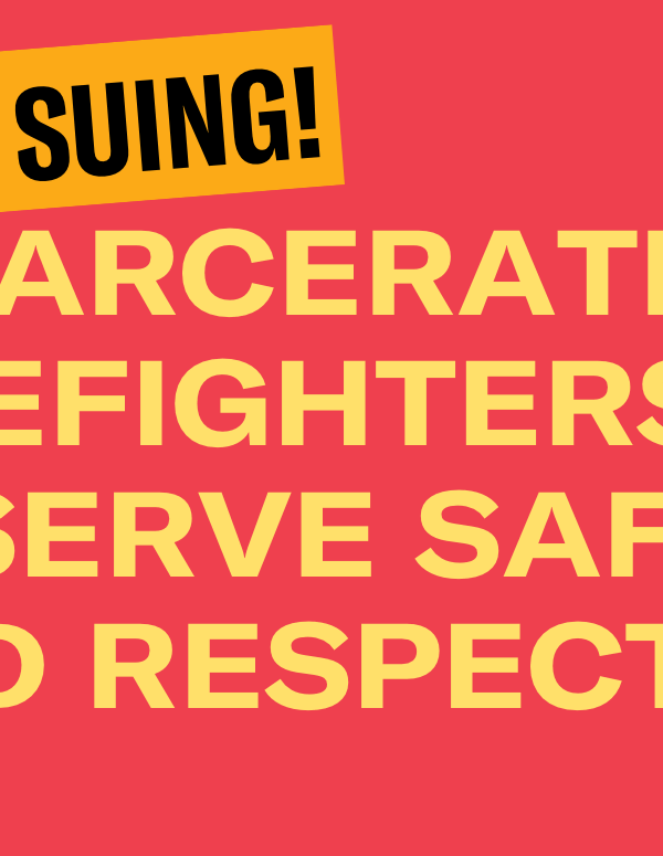 We're Suing! Incarcerated firefighters deserve safety and respect!