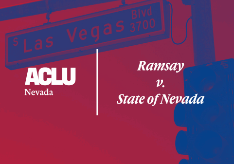 Graphic with a red and blue overlay showing a street sign for “Las Vegas Blvd 3700” and a traffic light in the foreground. On the left is the white ACLU of Nevada logo. On the right, separated by a vertical white line, the text reads “Ramsay v. State of Nevada” in a bold, serif font.