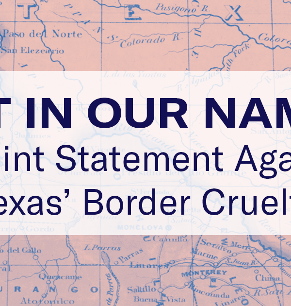 Not in our names: A joint statement against Texas' border cruelty