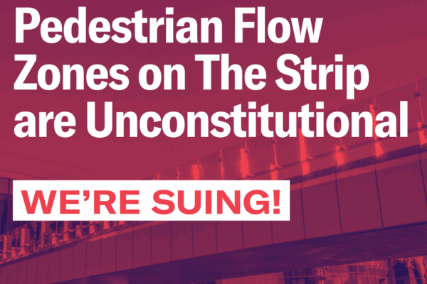 Pedestrian Flow Zones on The Strip are Unconstitutional. We're Suing!