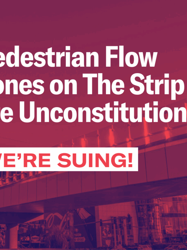 Pedestrian Flow Zones on The Strip are Unconstitutional. We're Suing!