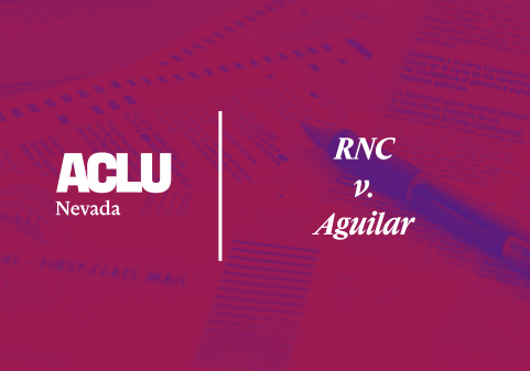 Graphic with a reddish-purple overlay featuring documents and a pen, suggesting mail-in ballots or election materials. On the left is the white ACLU of Nevada logo. On the right, the text reads “RNC v. Aguilar” in a bold, serif font.