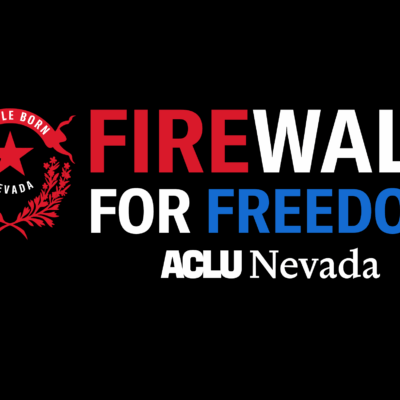 Logo for ACLU of Nevada’s Firewall for Freedom campaign. The design features a red Nevada state emblem with the words ‘Battle Born’ on the left and bold text reading ‘FIREWALL FOR FREEDOM’ in red, white, and blue on a black background, with the ACLU Nevada logo below.