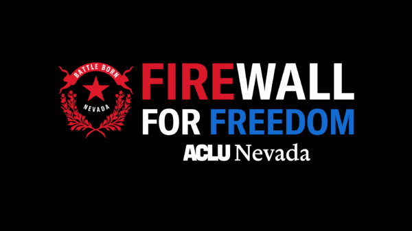 Logo for ACLU of Nevada’s Firewall for Freedom campaign. The design features a red Nevada state emblem with the words ‘Battle Born’ on the left and bold text reading ‘FIREWALL FOR FREEDOM’ in red, white, and blue on a black background, with the ACLU Nevada logo below.