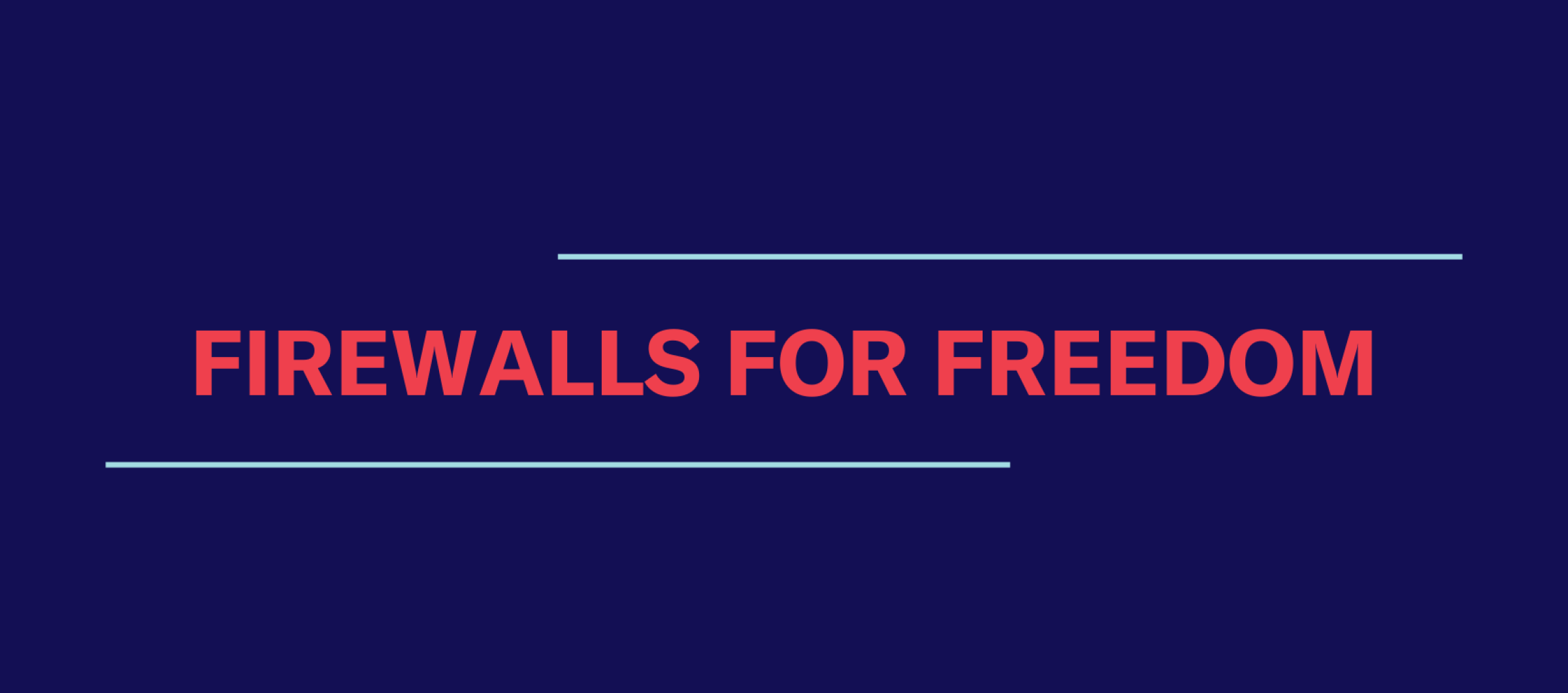 Dark blue background. Red text reads "Firewalls for Freedom."