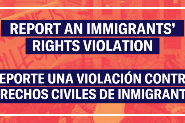 Report an Immigrants' Rights Violation