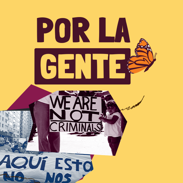 images of immigrants' rights activists next to the words "Por la Gente"