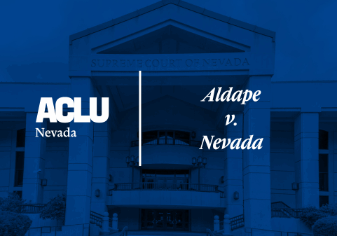 Graphic with a blue overlay showing the front of the Nevada Supreme Court building. On the left is the white ACLU of Nevada logo. On the right, separated by a vertical white line, the text reads “Aldape v. Nevada” in a bold, serif font.