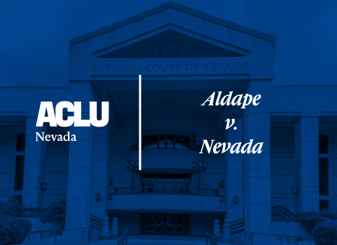 Graphic with a blue overlay showing the front of the Nevada Supreme Court building. On the left is the white ACLU of Nevada logo. On the right, separated by a vertical white line, the text reads “Aldape v. Nevada” in a bold, serif font.