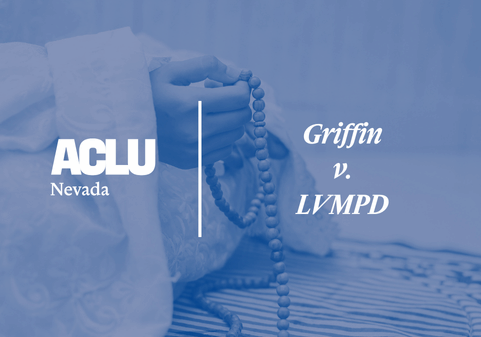 Graphic with a blue overlay showing a close-up of a person’s hand holding prayer beads. On the left is the white ACLU of Nevada logo. On the right, separated by a vertical white line, the text reads “Griffin v. LVMPD” in a bold, serif font.