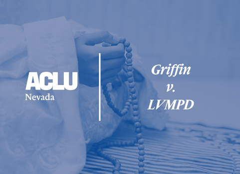 Graphic with a blue overlay showing a close-up of a person’s hand holding prayer beads. On the left is the white ACLU of Nevada logo. On the right, separated by a vertical white line, the text reads “Griffin v. LVMPD” in a bold, serif font.
