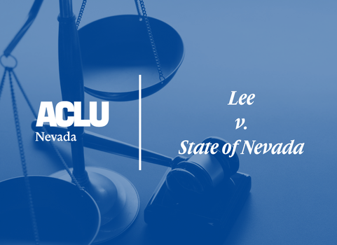 Graphic with a blue overlay featuring a judge’s gavel resting beside a balance scale. On the left is the white ACLU of Nevada logo. On the right, separated by a vertical white line, the text reads “Lee v. State of Nevada” in a bold, serif font.