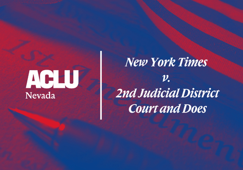 Graphic with a red and blue overlay featuring a close-up of a document showing the words “1st Amendment” and part of a U.S. flag in the background. A pen lies across the page. On the left is the white ACLU of Nevada logo. On the right, separated by a vertical white line, the text reads “New York Times v. 2nd Judicial District Court and Does” in a bold, serif font.