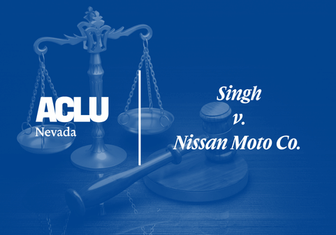 Graphic with a blue overlay featuring a judge’s gavel resting beside a balance scale. On the left is the white ACLU of Nevada logo. On the right, separated by a vertical white line, the text reads “Singh v. Nissan Moto Co.” in a bold, serif font.