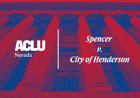 Graphic with a red and blue overlay featuring a low-angle view of a courthouse with tall, classical columns. On the left is the white ACLU of Nevada logo. On the right, separated by a vertical white line, the text reads “Spencer v. City of Henderson” in a bold, serif font.