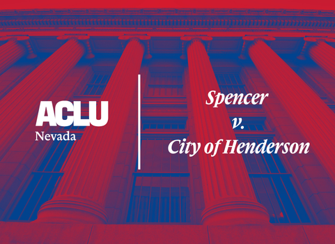 Graphic with a red and blue overlay featuring a low-angle view of a courthouse with tall, classical columns. On the left is the white ACLU of Nevada logo. On the right, separated by a vertical white line, the text reads “Spencer v. City of Henderson” in a bold, serif font.