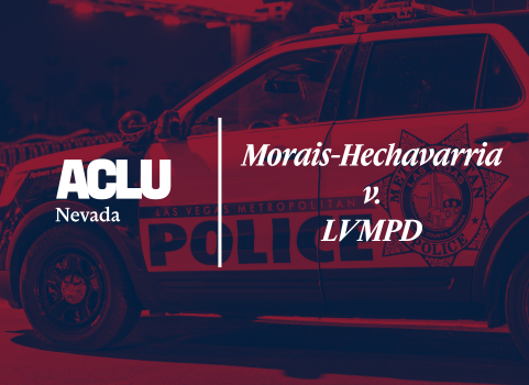 Graphic with the ACLU of Nevada logo on the left and text reading ‘Morais-Hechavarria v. LVMPD’ on the right. In the background, a red and blue tinted photo shows a Las Vegas Metropolitan Police Department patrol vehicle with its logo visible on the door.
