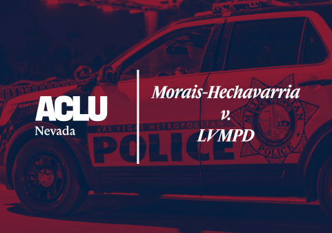 Graphic with the ACLU of Nevada logo on the left and text reading ‘Morais-Hechavarria v. LVMPD’ on the right. In the background, a red and blue tinted photo shows a Las Vegas Metropolitan Police Department patrol vehicle with its logo visible on the door.