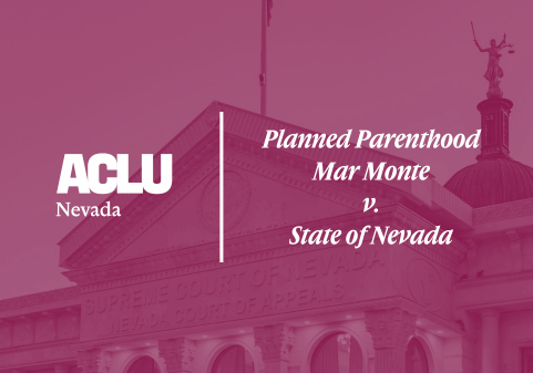 Graphic featuring the ACLU of Nevada logo on the left and the case title ‘Planned Parenthood Mar Monte v. State of Nevada’ on the right. The background is tinted magenta and shows the Nevada Supreme Court building.
