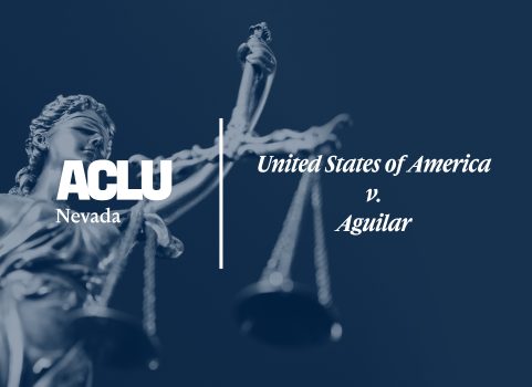 Graphic featuring the ACLU of Nevada logo on the left and the case title ‘United States of America v. Aguilar’ on the right. The blue-tinted background shows a statue of Lady Justice holding scales.
