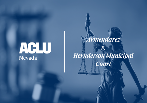 Blue-tinted graphic with the ACLU of Nevada logo and the text ‘Armendarez v. Henderson Municipal Court.’ The background shows a statue of Lady Justice holding scales.