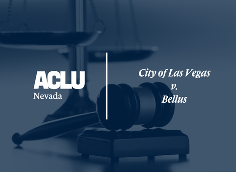 Blue-toned graphic with the ACLU of Nevada logo and the text ‘City of Las Vegas v. Bellus.’ The background shows a judge’s gavel resting on a block with scales of justice behind it.