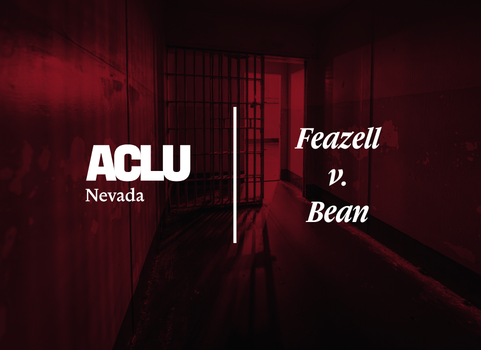 Red-toned graphic featuring the ACLU of Nevada logo and the text ‘Feazell v. Bean.’ The background shows a dimly lit prison hallway with a single barred cell door at the end.