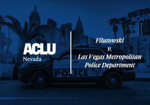 Blue-toned graphic featuring the ACLU of Nevada logo on the left and the case title ‘Filutowski v. Las Vegas Metropolitan Police Department’ on the right. The background shows a Las Vegas Metropolitan Police Department patrol vehicle parked on the Las Vegas Strip with city buildings and palm trees in the distance.