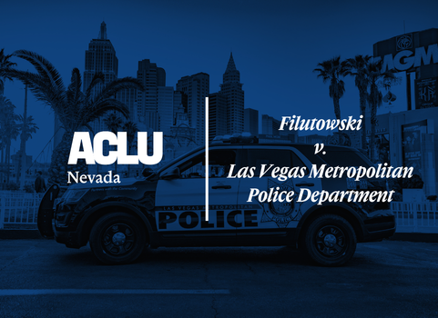 Blue-toned graphic featuring the ACLU of Nevada logo on the left and the case title ‘Filutowski v. Las Vegas Metropolitan Police Department’ on the right. The background shows a Las Vegas Metropolitan Police Department patrol vehicle parked on the Las Vegas Strip with city buildings and palm trees in the distance.