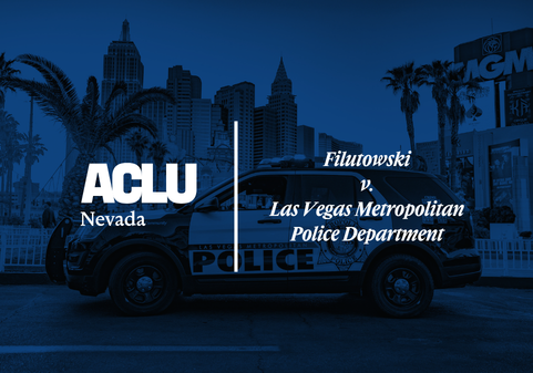 Blue-toned graphic featuring the ACLU of Nevada logo on the left and the case title ‘Filutowski v. Las Vegas Metropolitan Police Department’ on the right. The background shows a Las Vegas Metropolitan Police Department patrol vehicle parked on the Las Vegas Strip with city buildings and palm trees in the distance.