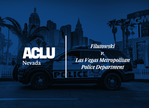 Blue-toned graphic featuring the ACLU of Nevada logo on the left and the case title ‘Filutowski v. Las Vegas Metropolitan Police Department’ on the right. The background shows a Las Vegas Metropolitan Police Department patrol vehicle parked on the Las Vegas Strip with city buildings and palm trees in the distance.
