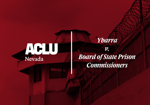 “Red-toned graphic featuring the ACLU of Nevada logo on the left and the case title ‘Ybarra v. Board of State Prison Commissioners’ on the right. The background shows a prison watchtower and perimeter fence topped with razor wire.