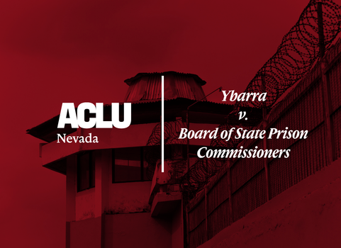 “Red-toned graphic featuring the ACLU of Nevada logo on the left and the case title ‘Ybarra v. Board of State Prison Commissioners’ on the right. The background shows a prison watchtower and perimeter fence topped with razor wire.