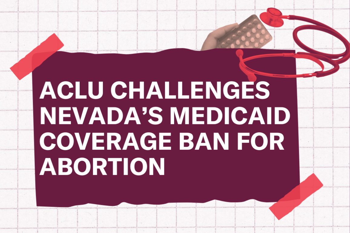 ACLU CHALLENGES NEVADA'S MEDICAID COVERAGE BAN FOR ABORTION